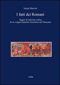 I fatti dei romani. Saggio di edizione critica di un volgarizzamento fiorentino del Duecento - Librerie.coop