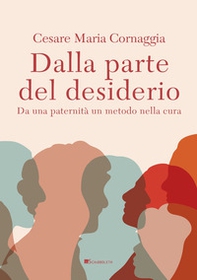 Dalla parte del desiderio. Da una paternità un metodo nella cura - Librerie.coop Dalla parte del desiderio. Da una paternità un metodo nella cura - Librerie.coop