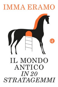Il mondo antico in 20 stratagemmi - Librerie.coop Il mondo antico in 20 stratagemmi - Librerie.coop