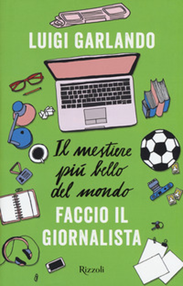 Il mestiere più bello del mondo. Faccio il giornalista - Librerie.coop Il mestiere più bello del mondo. Faccio il giornalista - Librerie.coop