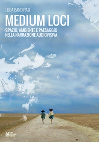 Medium loci. Spazio, ambiente e paesaggio nella narrazione audiovisiva - Librerie.coop Medium loci. Spazio, ambiente e paesaggio nella narrazione audiovisiva - Librerie.coop