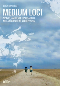 Medium loci. Spazio, ambiente e paesaggio nella narrazione audiovisiva - Librerie.coop