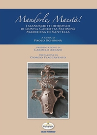 Mandorle maestà! I manoscritti ritrovati di Donna Carlotta Schininà Marchesa di Sant'Elia - Librerie.coop Mandorle maestà! I manoscritti ritrovati di Donna Carlotta Schininà Marchesa di Sant'Elia - Librerie.coop