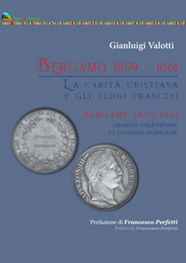 Bergamo 1859-1861. La carità cristiana e gli elogi francesi-Bergame 1859-1861 Charité Chrtienne et louange francaise - Librerie.coop Bergamo 1859-1861. La carità cristiana e gli elogi francesi-Bergame 1859-1861 Charité Chrtienne et louange francaise - Librerie.coop