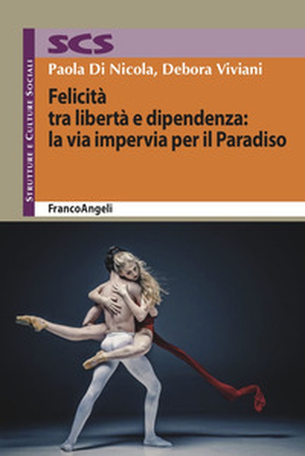 Felicità tra libertà e dipendenza: la via impervia per il Paradiso - Librerie.coop Felicità tra libertà e dipendenza: la via impervia per il Paradiso - Librerie.coop