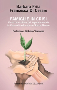 Famiglie in crisi. Verso una cultura del legame mentale in comunità educativa e spazio neutro - Librerie.coop