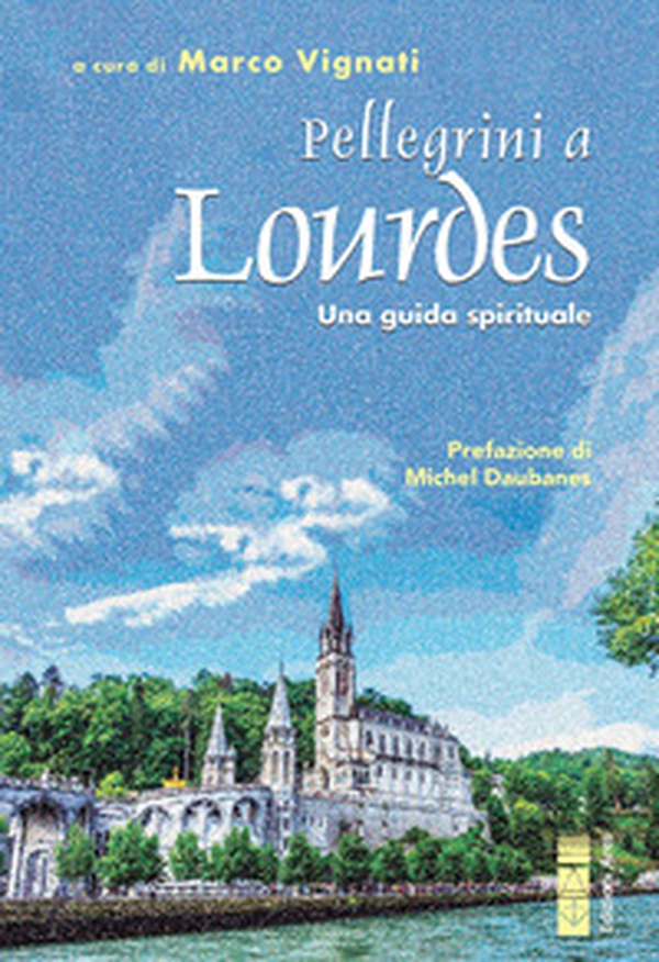 Pellegrini a Lourdes. Una guida spirituale - Librerie.coop Pellegrini a Lourdes. Una guida spirituale - Librerie.coop