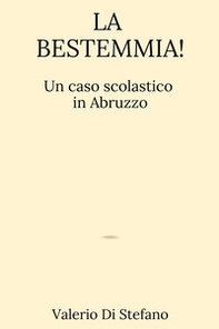 La bestemmia! Un caso scolastico in Abruzzo - Librerie.coop La bestemmia! Un caso scolastico in Abruzzo - Librerie.coop