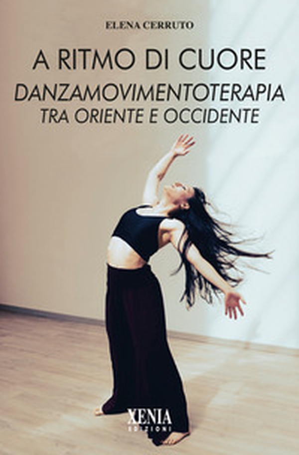 A ritmo di cuore. Danza movimento terapia tra Oriente e Occidente - Librerie.coop A ritmo di cuore. Danza movimento terapia tra Oriente e Occidente - Librerie.coop