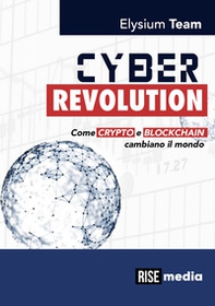 Cyber revolution. Come Crypto e Blockchain cambiano il mondo - Librerie.coop Cyber revolution. Come Crypto e Blockchain cambiano il mondo - Librerie.coop