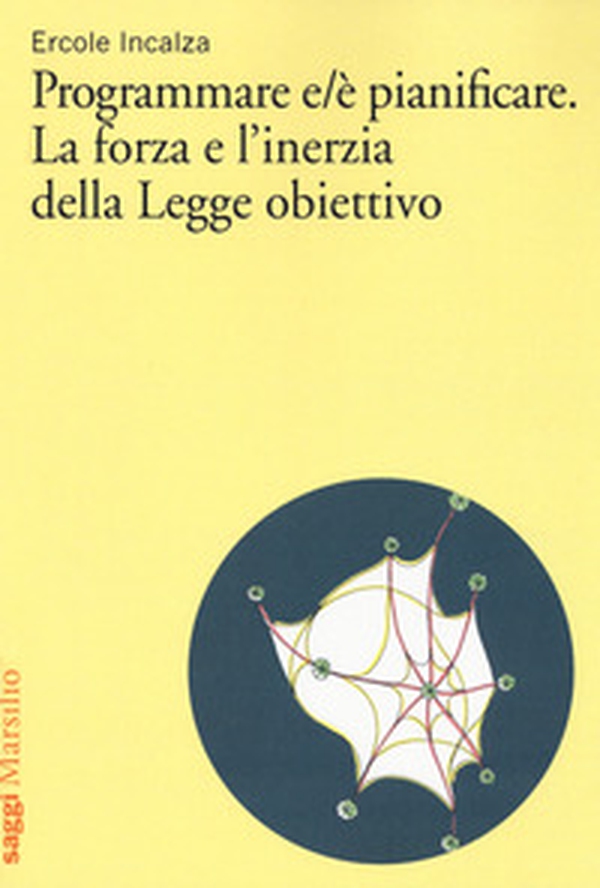 Programmare e/è pianificare. La forza e l'inerzia della legge obiettivo - Librerie.coop Programmare e/è pianificare. La forza e l'inerzia della legge obiettivo - Librerie.coop