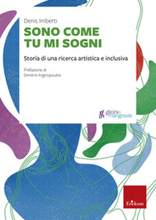 Sono come tu mi sogni. Storia di una ricerca artistica e inclusiva - Librerie.coop Sono come tu mi sogni. Storia di una ricerca artistica e inclusiva - Librerie.coop