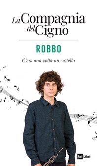 Robbo. C'era una volta un castello. La Compagnia del Cigno - Librerie.coop