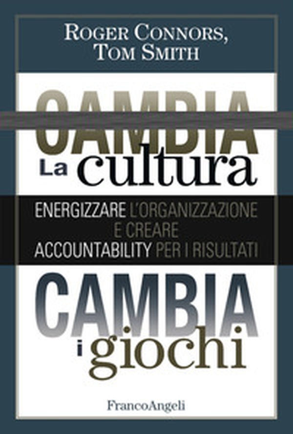 Cambia la cultura, cambia i giochi. Energizzare l'organizzazione e creare accountability per i risultati - Librerie.coop Cambia la cultura, cambia i giochi. Energizzare l'organizzazione e creare accountability per i risultati - Librerie.coop