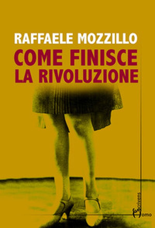 Come finisce la rivoluzione - Librerie.coop Come finisce la rivoluzione - Librerie.coop