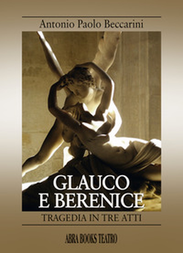 Glauco e Berenice. Tragedia in tre atti - Librerie.coop Glauco e Berenice. Tragedia in tre atti - Librerie.coop