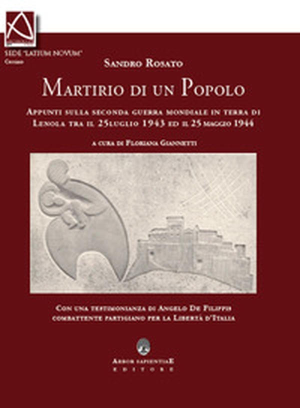 Il martirio di un popolo. Appunti sulla seconda guerra mondiale in terra di Lenola tra il 25 luglio 1943 ed il 25 maggio 1944 - Librerie.coop Il martirio di un popolo. Appunti sulla seconda guerra mondiale in terra di Lenola tra il 25 luglio 1943 ed il 25 maggio 1944 - Librerie.coop