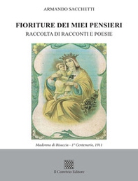 Fioriture dei miei pensieri. Raccolta di racconti e poesie - Librerie.coop Fioriture dei miei pensieri. Raccolta di racconti e poesie - Librerie.coop