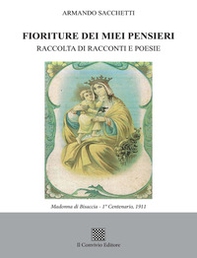 Fioriture dei miei pensieri. Raccolta di racconti e poesie - Librerie.coop