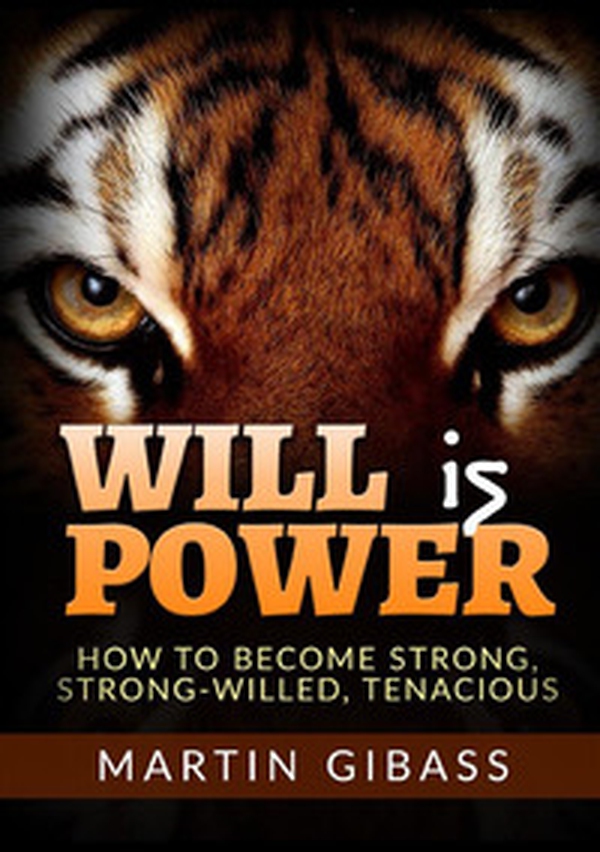 Will is Power. How to become strong, strong-willed, tenacious - Librerie.coop Will is Power. How to become strong, strong-willed, tenacious - Librerie.coop