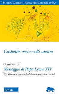 Custodire voci e volti umani. Commenti al Messaggio di papa Leone XIV per la 60ª Giornata mondiale delle comunicazioni sociali - Librerie.coop