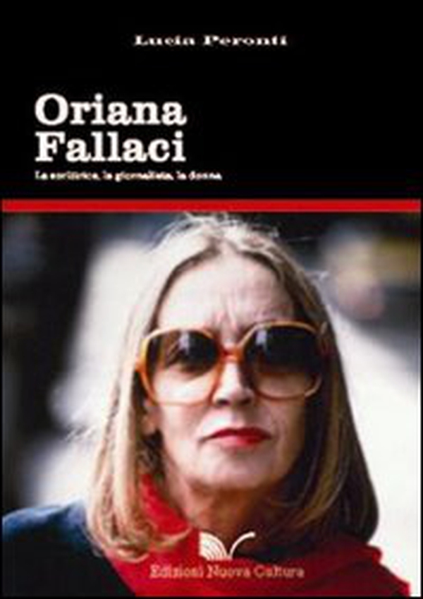 Oriana Fallaci. La scrittrice, la giornalista, la donna - Librerie.coop Oriana Fallaci. La scrittrice, la giornalista, la donna - Librerie.coop