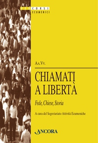 Chiamati a libertà. Fede, chiese, storia - Librerie.coop