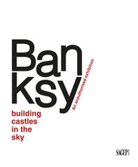 Banksy. Building castles in the sky. An unauthorized exhibition. Ediz. italiana e inglese - Librerie.coop
