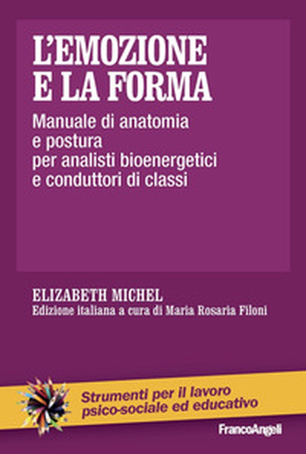 L'emozione e la forma. Manuale di anatomia e postura per analisti bioenergetici e conduttori di classi - Librerie.coop L'emozione e la forma. Manuale di anatomia e postura per analisti bioenergetici e conduttori di classi - Librerie.coop