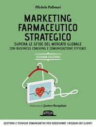 Marketing farmaceutico strategico. Supera le sfide del mercato globale con una gestione e comunicazione efficace - Librerie.coop