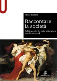 Raccontare la società. Politica e diritto nella letteratura e nelle altre arti - Librerie.coop Raccontare la società. Politica e diritto nella letteratura e nelle altre arti - Librerie.coop