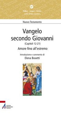 Vangelo secondo Giovanni. Capitoli 12-21. Amore fino all'estremo - Librerie.coop