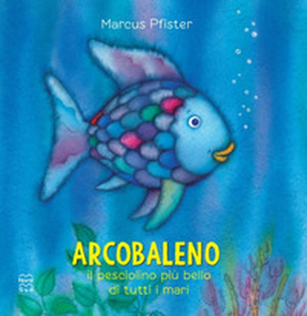 Arcobaleno, il pesciolino più bello di tutti i mari - Librerie.coop Arcobaleno, il pesciolino più bello di tutti i mari - Librerie.coop