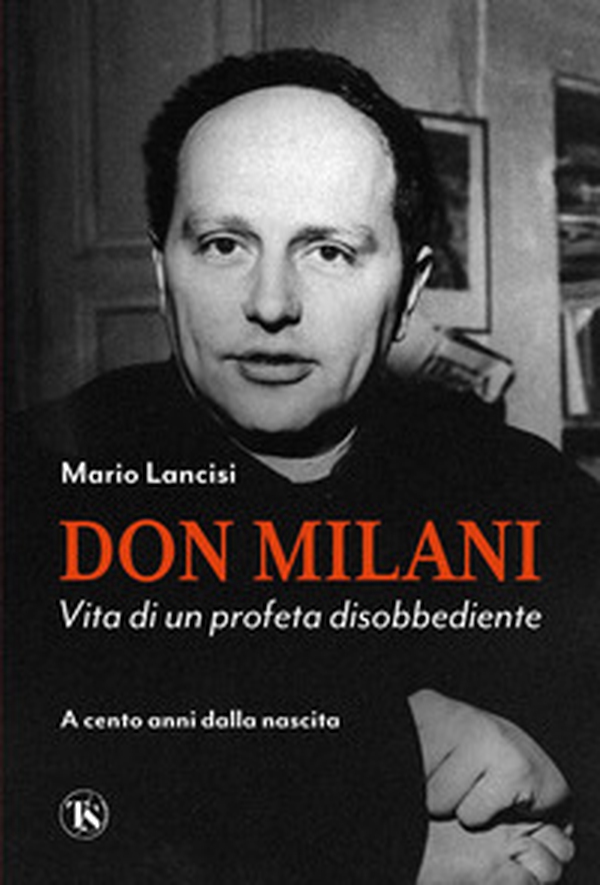 Don Milani. Vita di un profeta disobbediente. A cento anni dalla nascita - Librerie.coop Don Milani. Vita di un profeta disobbediente. A cento anni dalla nascita - Librerie.coop