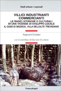 Villici industrianti commercianti. Le radici storiche e culturali di una vicenda di sviluppo locale. Il caso di Bessica, villa dell'alto trevigiano - Librerie.coop