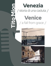 Venezia. Storia di una caduta. Ediz. italiana e inglese - Librerie.coop