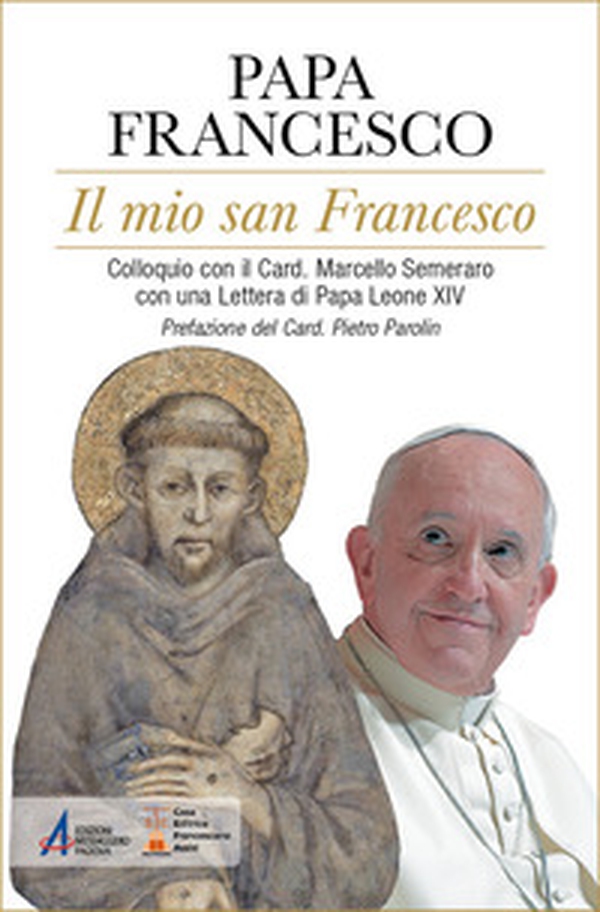 Il mio san Francesco. Colloquio con il Card. Marcello Semeraro con una Lettera di Papa Leone XIV - Librerie.coop Il mio san Francesco. Colloquio con il Card. Marcello Semeraro con una Lettera di Papa Leone XIV - Librerie.coop