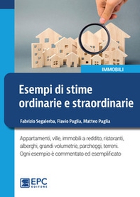Esempi di stime ordinarie e straordinarie. Appartamenti, ville, immobili a reddito, ristoranti, alberghi, grandi volumetrie, parcheggi, terreni - Librerie.coop