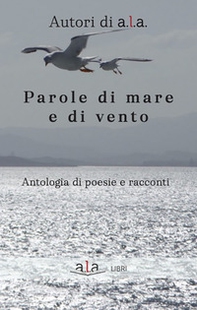 Parole di mare e di vento. Antologia di poesie e racconti - Librerie.coop