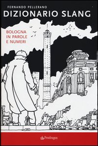 Dizionario slang. Bologna in parole e numeri - Librerie.coop