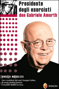 Presidente degli esorcisti. Esperienze e delucidazioni di don Gabriele Amorth - Librerie.coop