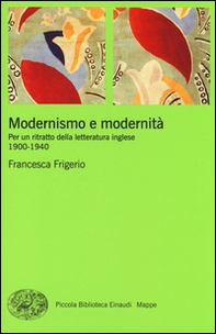 Modernismo e modernità. Per un ritratto della letteratura inglese (1900-1940) - Librerie.coop Modernismo e modernità. Per un ritratto della letteratura inglese (1900-1940) - Librerie.coop