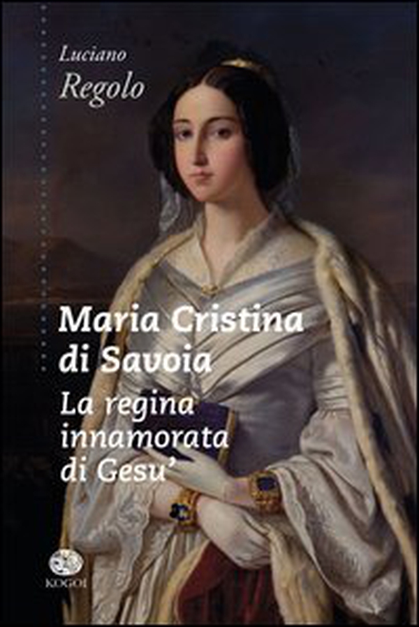 Maria Cristina di Savoia. La regina innamorata di Gesù - Librerie.coop Maria Cristina di Savoia. La regina innamorata di Gesù - Librerie.coop