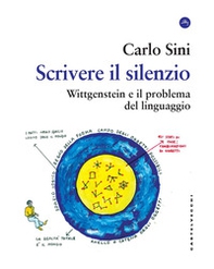 Scrivere il silenzio. Wittgenstein e il problema del linguaggio - Librerie.coop Scrivere il silenzio. Wittgenstein e il problema del linguaggio - Librerie.coop