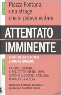 Attentato imminente. Pasquale Juliano, il poliziotto che nel 1969 tentò di bloccare la cellula neofascista veneta - Librerie.coop