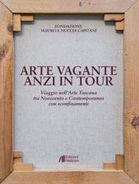 Arte vagante anzi in tour. Viaggio nell'Arte Toscana tra Novecento e Contemporaneo con sconfinamenti - Librerie.coop