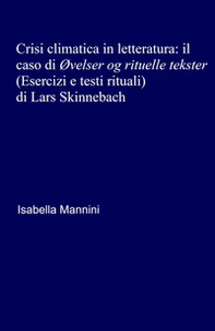 Crisi climatica in letteratura: il caso di «Ovelser og rituelle tekster» (Esercizi e testi rituali) di Lars Skinnebach - Librerie.coop