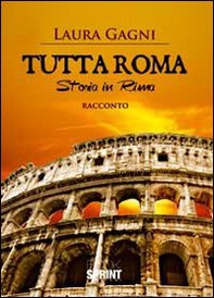 Tutta Roma. Storia in rima - Librerie.coop