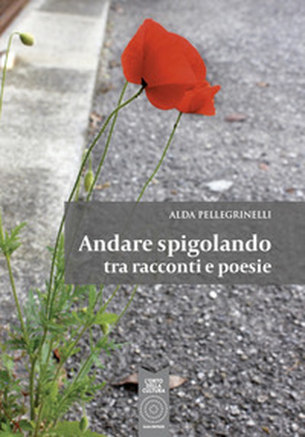 Andare spigolando tra racconti e poesie - Librerie.coop Andare spigolando tra racconti e poesie - Librerie.coop