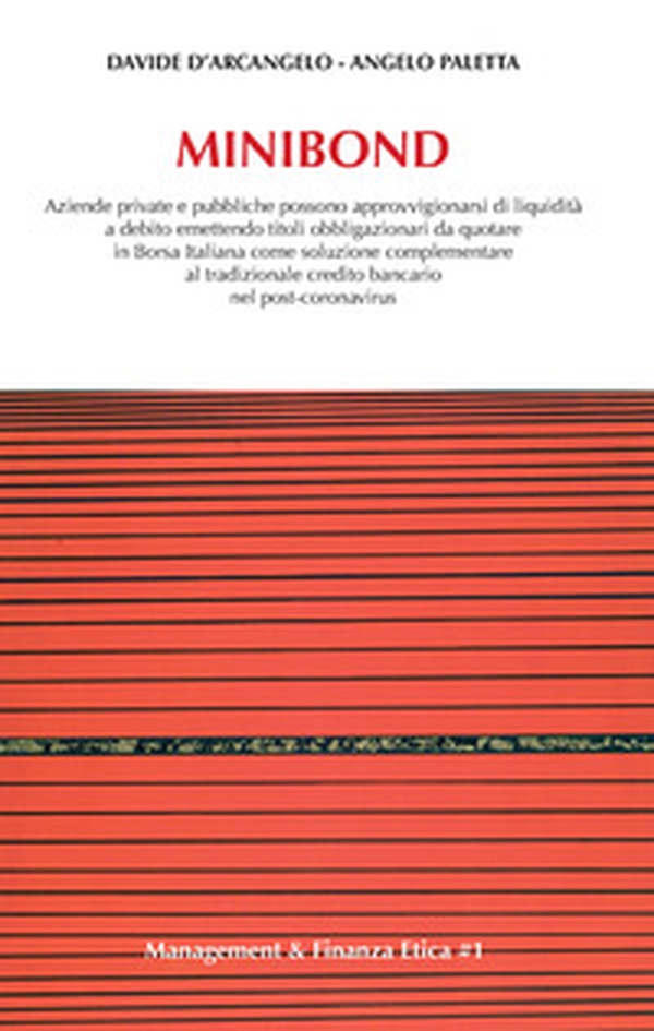 Minibond. Aziende private e pubbliche possono approvvigionarsi di liquidità a debito emettendo titoli obbligazionari da quotare in Borsa Italiana come soluzione complementare al tradizionale debito bancario nel post-coronavirus - Librerie.coop Minibond. Aziende private e pubbliche possono approvvigionarsi di liquidità a debito emettendo titoli obbligazionari da quotare in Borsa Italiana come soluzione complementare al tradizionale debito bancario nel post-coronavirus - Librerie.coop